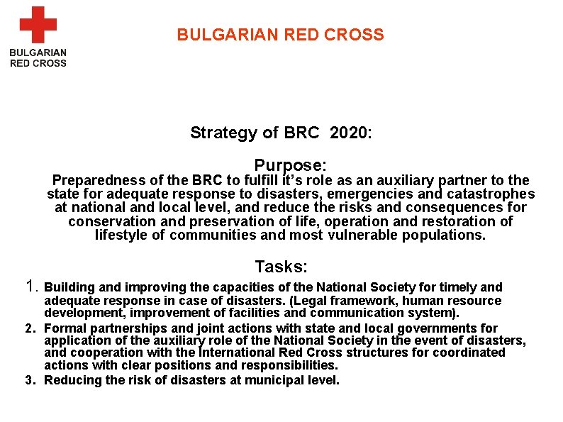 BULGARIAN RED CROSS Strategy of BRC 2020: Purpose: Preparedness of the BRC to fulfill