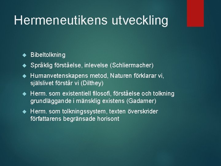 Hermeneutikens utveckling Bibeltolkning Språklig förståelse, inlevelse (Schliermacher) Humanvetenskapens metod, Naturen förklarar vi, själslivet förstår