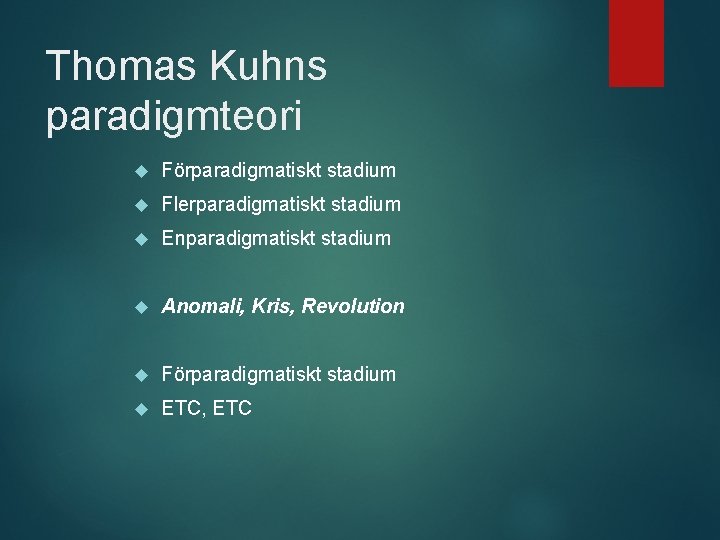 Thomas Kuhns paradigmteori Förparadigmatiskt stadium Flerparadigmatiskt stadium Enparadigmatiskt stadium Anomali, Kris, Revolution Förparadigmatiskt stadium