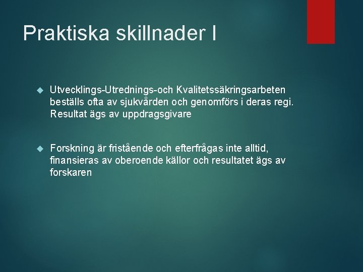 Praktiska skillnader I Utvecklings-Utrednings-och Kvalitetssäkringsarbeten beställs ofta av sjukvården och genomförs i deras regi.