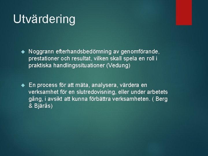 Utvärdering Noggrann efterhandsbedömning av genomförande, prestationer och resultat, vilken skall spela en roll i