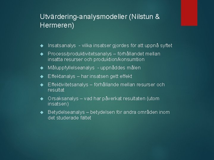 Utvärdering-analysmodeller (Nilstun & Hermeren) Insatsanalys - vilka insatser gjordes för att uppnå syftet Process/produktivitetsanalys