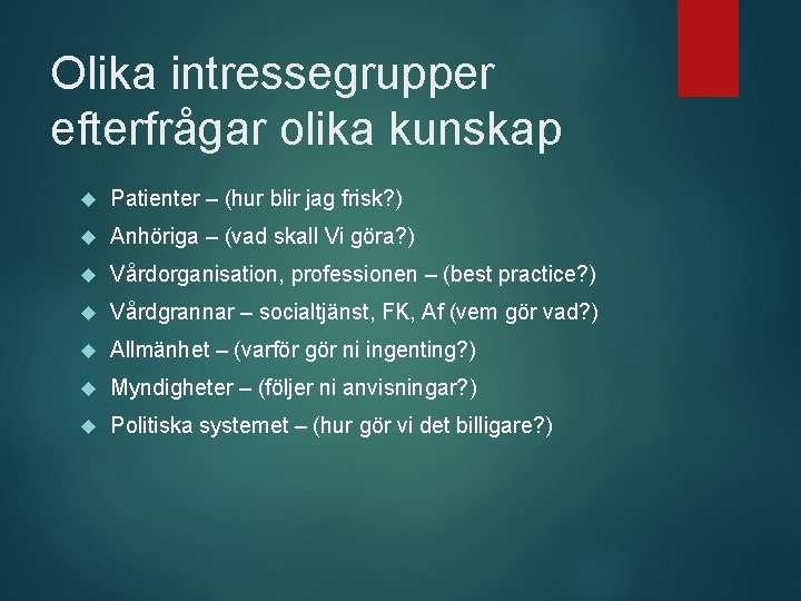 Olika intressegrupper efterfrågar olika kunskap Patienter – (hur blir jag frisk? ) Anhöriga –