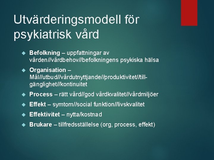 Utvärderingsmodell för psykiatrisk vård Befolkning – uppfattningar av vården//vårdbehov//befolkningens psykiska hälsa Organisation – Mål//utbud//vårdutnyttjande//produktivitet//tillgänglighet//kontinuitet