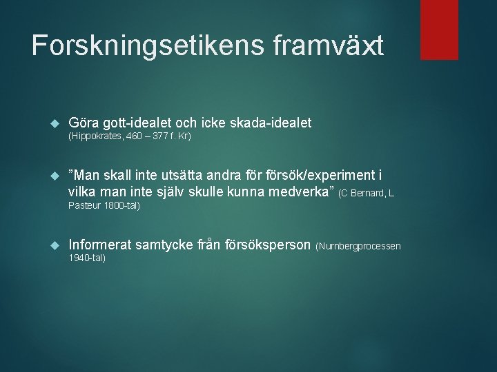 Forskningsetikens framväxt Göra gott-idealet och icke skada-idealet (Hippokrates, 460 – 377 f. Kr) ”Man