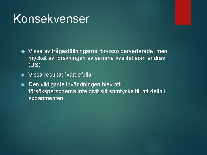 Konsekvenser Vissa av frågeställningarna förvisso perverterade, men mycket av forskningen av samma kvalitet som