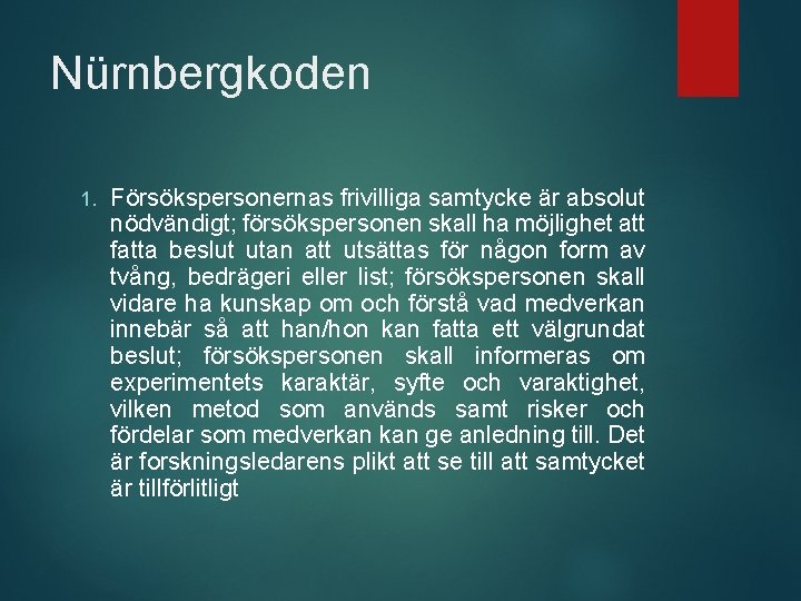 Nürnbergkoden 1. Försökspersonernas frivilliga samtycke är absolut nödvändigt; försökspersonen skall ha möjlighet att fatta
