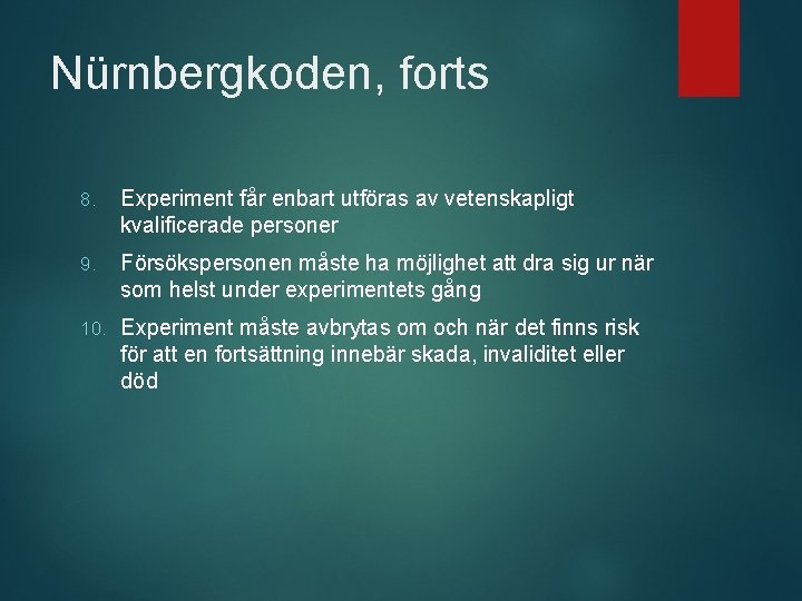 Nürnbergkoden, forts 8. Experiment får enbart utföras av vetenskapligt kvalificerade personer 9. Försökspersonen måste