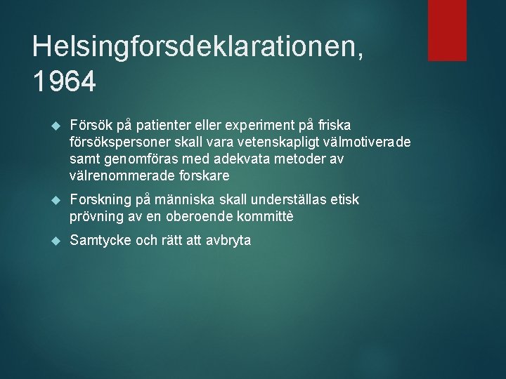 Helsingforsdeklarationen, 1964 Försök på patienter eller experiment på friska försökspersoner skall vara vetenskapligt välmotiverade