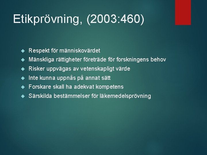 Etikprövning, (2003: 460) Respekt för människovärdet Mänskliga rättigheter företräde för forskningens behov Risker uppvägas