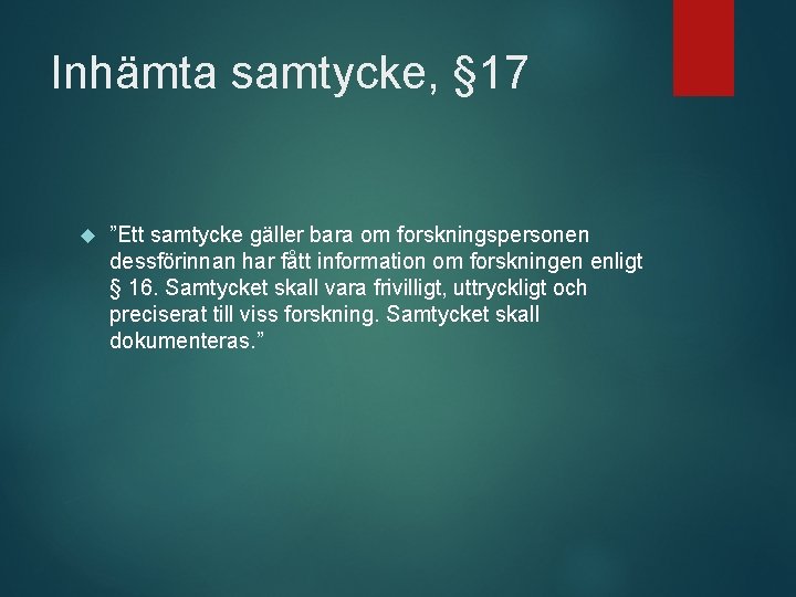 Inhämta samtycke, § 17 ”Ett samtycke gäller bara om forskningspersonen dessförinnan har fått information