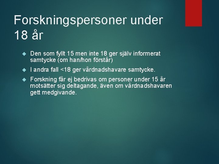 Forskningspersoner under 18 år Den som fyllt 15 men inte 18 ger själv informerat