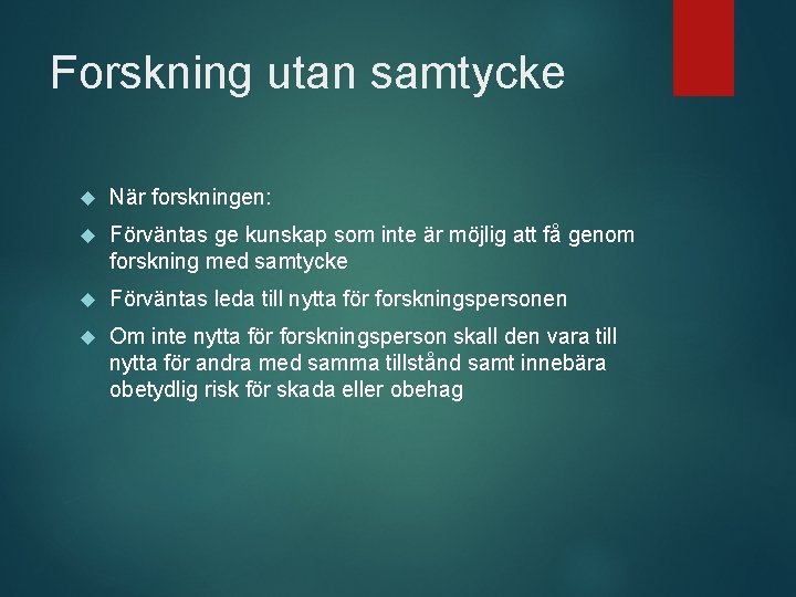 Forskning utan samtycke När forskningen: Förväntas ge kunskap som inte är möjlig att få