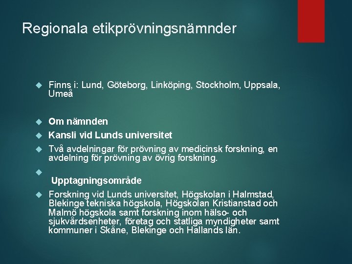 Regionala etikprövningsnämnder Finns i: Lund, Göteborg, Linköping, Stockholm, Uppsala, Umeå Om nämnden Kansli vid