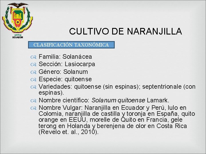 CULTIVO DE NARANJILLA CLASIFICACIÓN TAXONÓMICA Familia: Solanácea Sección: Lasiocarpa Género: Solanum Especie: quitoense Variedades: