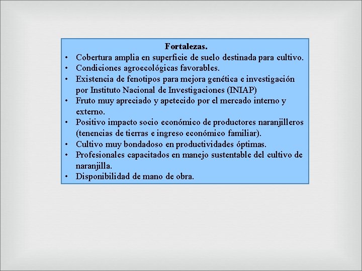  • • Fortalezas. Cobertura amplia en superficie de suelo destinada para cultivo. Condiciones