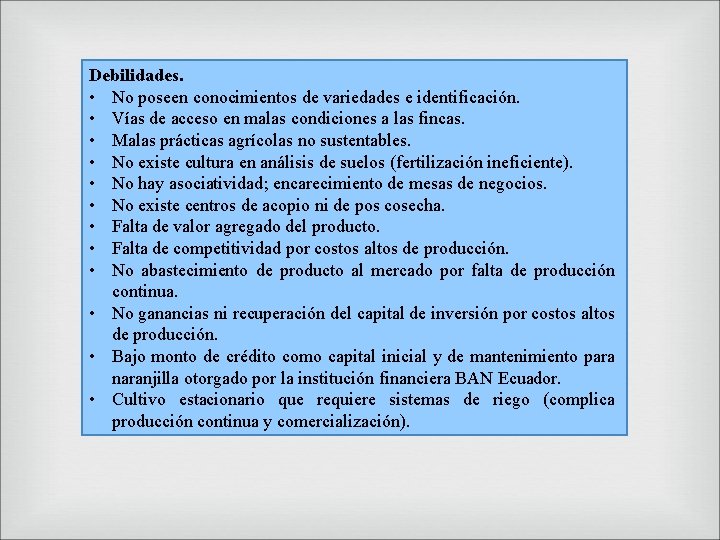 Debilidades. • No poseen conocimientos de variedades e identificación. • Vías de acceso en