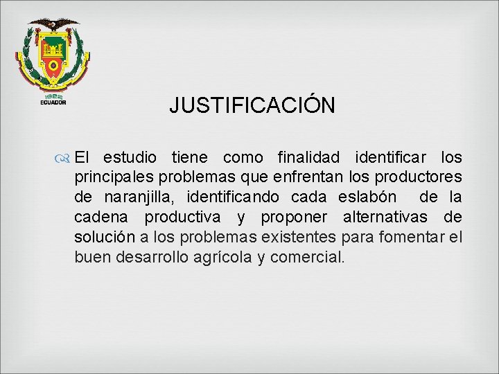 JUSTIFICACIÓN El estudio tiene como finalidad identificar los principales problemas que enfrentan los productores