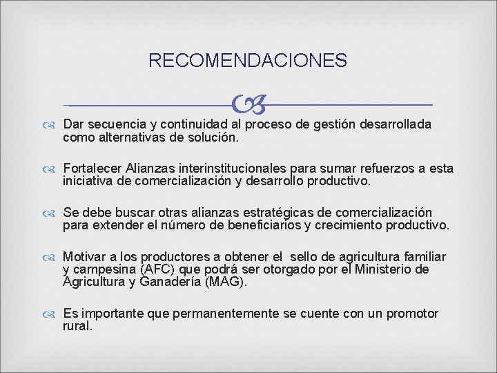 RECOMENDACIONES Dar secuencia y continuidad al proceso de gestión desarrollada como alternativas de solución.