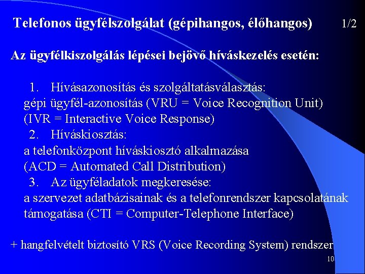 Telefonos ügyfélszolgálat (gépihangos, élőhangos) 1/2 Az ügyfélkiszolgálás lépései bejövő híváskezelés esetén: 1. Hívásazonosítás és