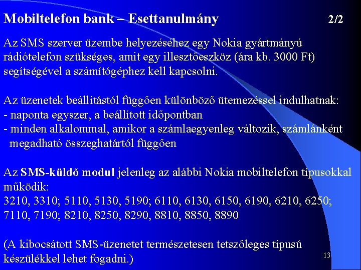 Mobiltelefon bank – Esettanulmány 2/2 Az SMS szerver üzembe helyezéséhez egy Nokia gyártmányú rádiótelefon