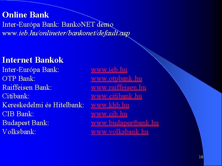 Online Bank Inter-Európa Bank: Banko. NET demo www. ieb. hu/onlineter/bankonet/default. asp Internet Bankok Inter-Európa