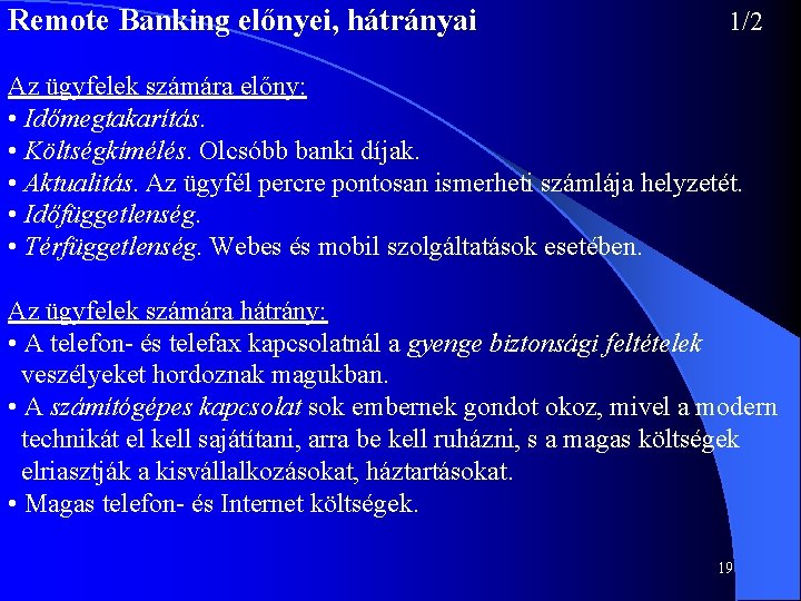 Remote Banking előnyei, hátrányai 1/2 Az ügyfelek számára előny: • Időmegtakarítás. • Költségkímélés. Olcsóbb