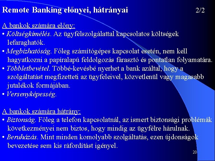 Remote Banking előnyei, hátrányai 2/2 A bankok számára előny: • Költségkímélés. Az ügyfélszolgálattal kapcsolatos