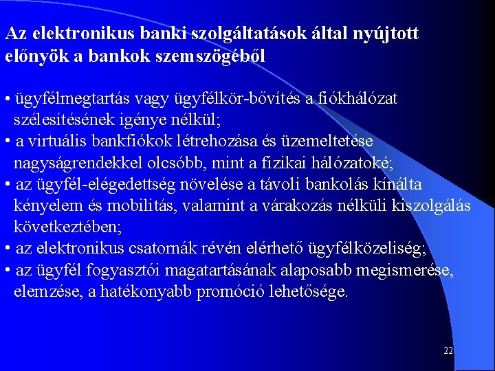 Az elektronikus banki szolgáltatások által nyújtott előnyök a bankok szemszögéből • ügyfélmegtartás vagy ügyfélkör-bővítés