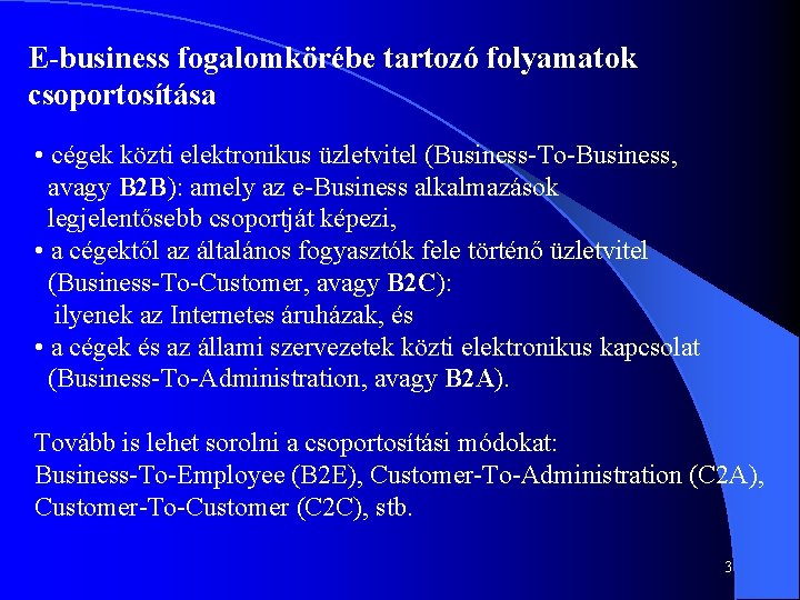 E-business fogalomkörébe tartozó folyamatok csoportosítása • cégek közti elektronikus üzletvitel (Business-To-Business, avagy B 2