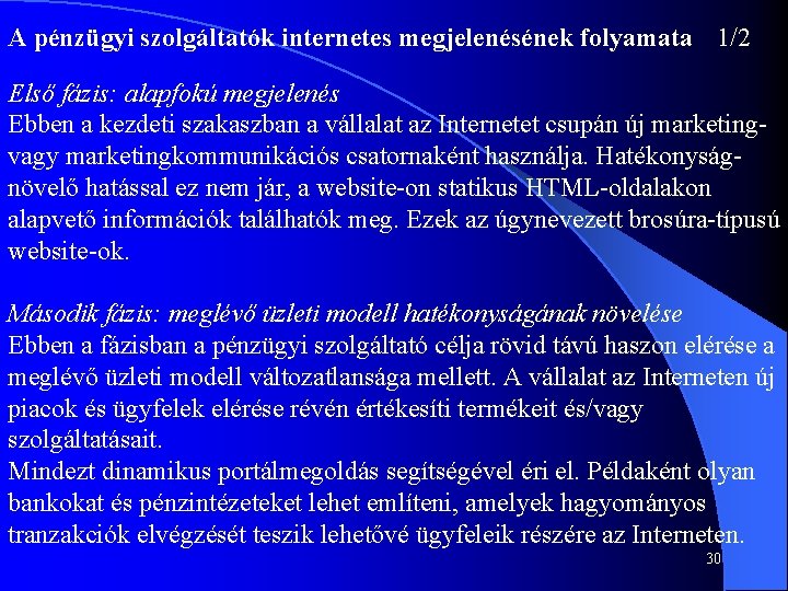 A pénzügyi szolgáltatók internetes megjelenésének folyamata 1/2 Első fázis: alapfokú megjelenés Ebben a kezdeti