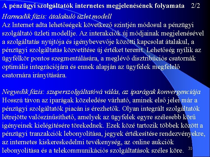 A pénzügyi szolgáltatók internetes megjelenésének folyamata 2/2 Harmadik fázis: átalakuló üzlet modell Az Internet