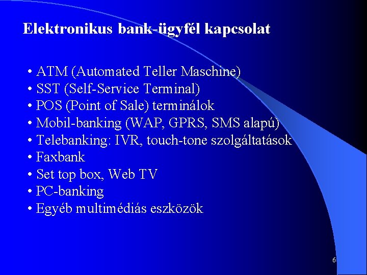 Elektronikus bank-ügyfél kapcsolat • ATM (Automated Teller Maschine) • SST (Self-Service Terminal) • POS