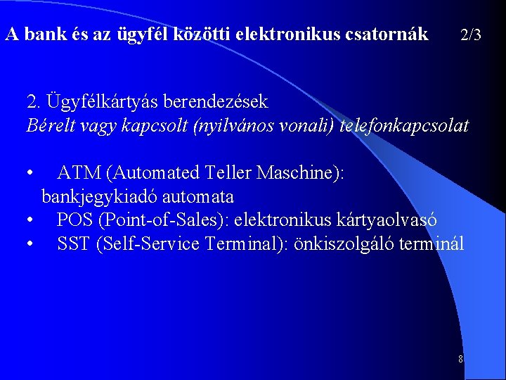 A bank és az ügyfél közötti elektronikus csatornák 2/3 2. Ügyfélkártyás berendezések Bérelt vagy