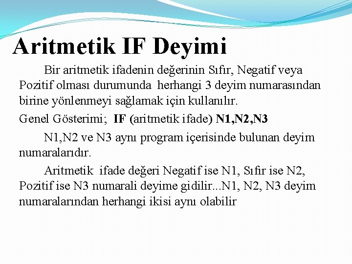 Aritmetik IF Deyimi Bir aritmetik ifadenin değerinin Sıfır, Negatif veya Pozitif olması durumunda herhangi