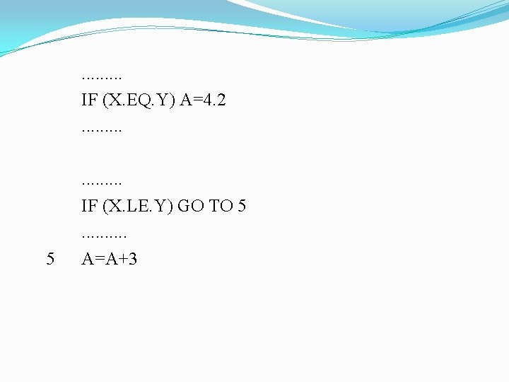 . . IF (X. EQ. Y) A=4. 2. . 5 . . IF (X.