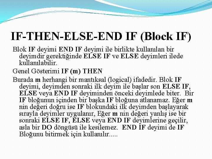 IF-THEN-ELSE-END IF (Block IF) Blok IF deyimi END IF deyimi ile birlikte kullanılan bir