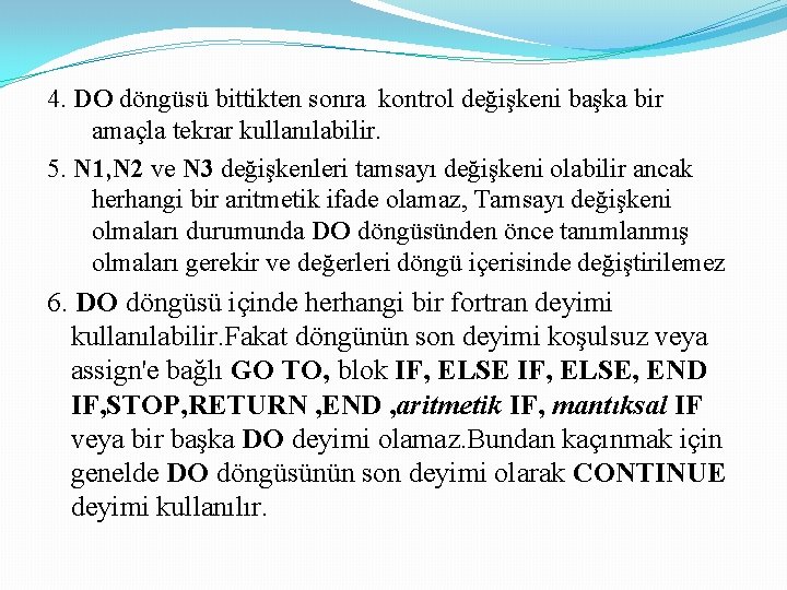 4. DO döngüsü bittikten sonra kontrol değişkeni başka bir amaçla tekrar kullanılabilir. 5. N