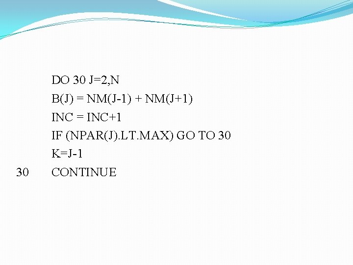 30 DO 30 J=2, N B(J) = NM(J-1) + NM(J+1) INC = INC+1 IF