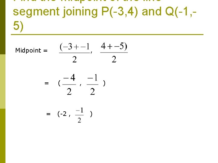 Find the midpoint of the line segment joining P(-3, 4) and Q(-1, 5) Midpoint