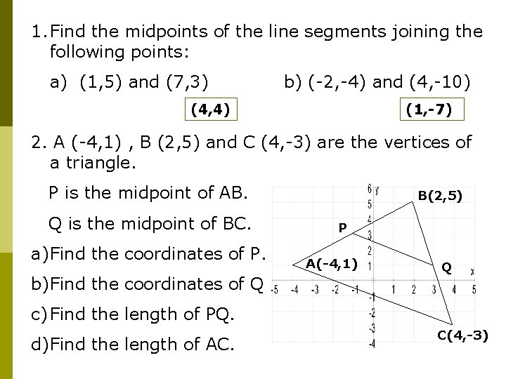 1. Find the midpoints of the line segments joining the following points: a) (1,