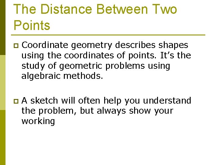 The Distance Between Two Points p Coordinate geometry describes shapes using the coordinates of