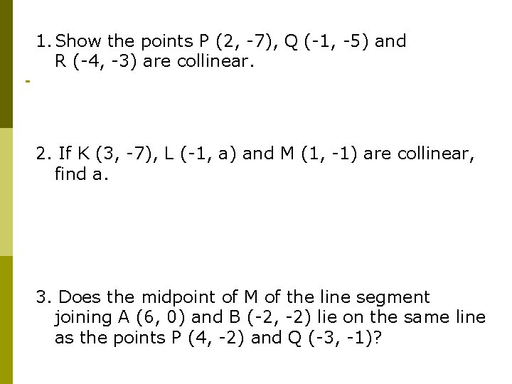 1. Show the points P (2, -7), Q (-1, -5) and R (-4, -3)