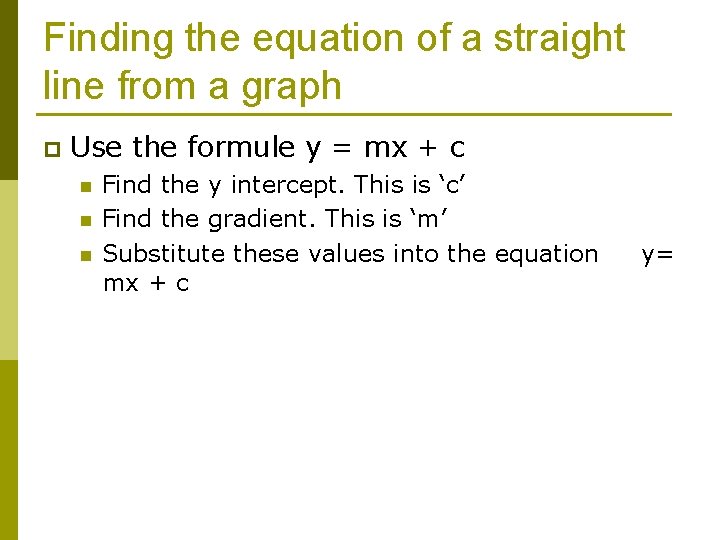 Finding the equation of a straight line from a graph p Use the formule