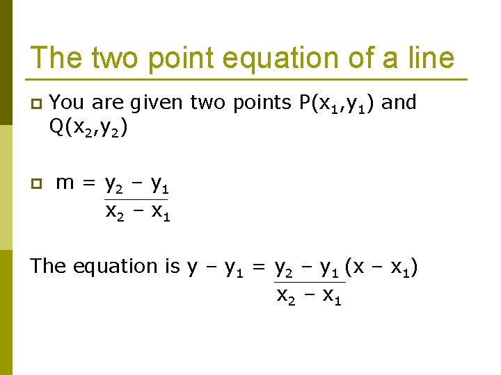The two point equation of a line p p You are given two points