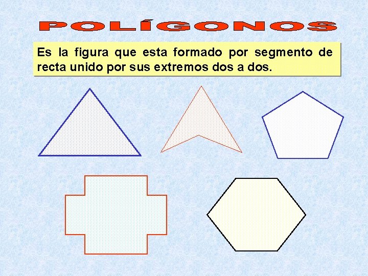Es la figura que esta formado por segmento de recta unido por sus extremos