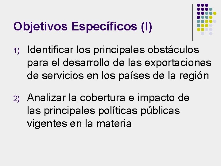 Objetivos Específicos (I) 1) Identificar los principales obstáculos para el desarrollo de las exportaciones