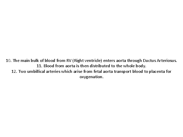 10. The main bulk of blood from RV (Right ventricle) enters aorta through Ductus 10. The main bulk of blood from RV (Right ventricle) enters aorta through Ductus