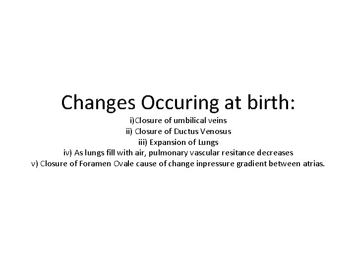 Changes Occuring at birth: i)Closure of umbilical veins ii) Closure of Ductus Venosus iii) Changes Occuring at birth: i)Closure of umbilical veins ii) Closure of Ductus Venosus iii)