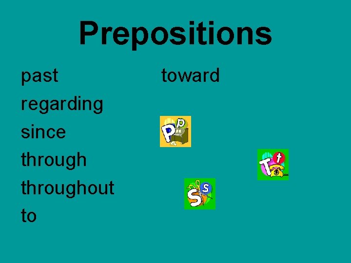 Prepositions past regarding since throughout to toward  Prepositions past regarding since throughout to toward